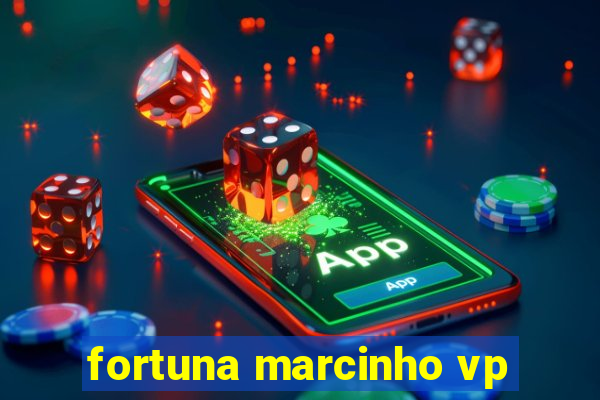 fortuna marcinho vp